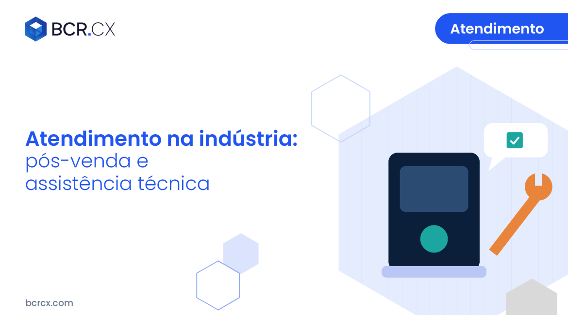 Atendimento ao consumidor na indústria: pós-venda e assistência técnica com visão única